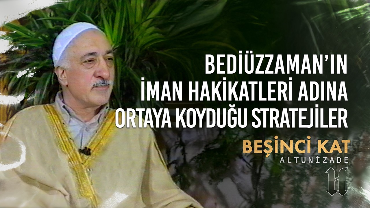 Bedi&uuml;zzaman'ın İman Hakikatleri Adına Ortaya Koyduğu Stratejiler | Beşinci Kat | M. Fethullah G&uuml;len