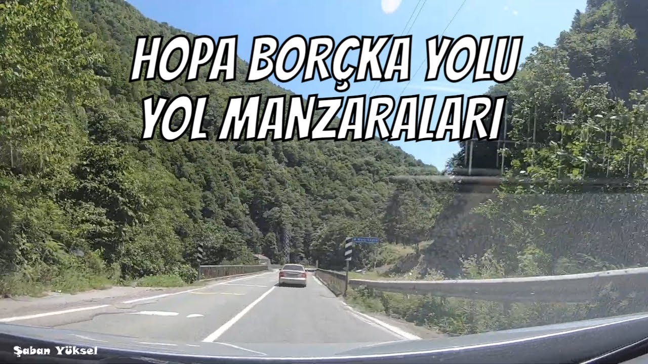 ДОРОГА ХОПА БОРЧКА | ДОРОЖНЫЕ ИЗОБРАЖЕНИЯ АРТВИН ТУРЦИЯ