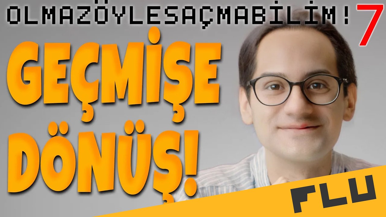 Geçmişe Dönüş - Olmaz Öyle Saçma Bilim - Prof. Erkcan Özcan - B07