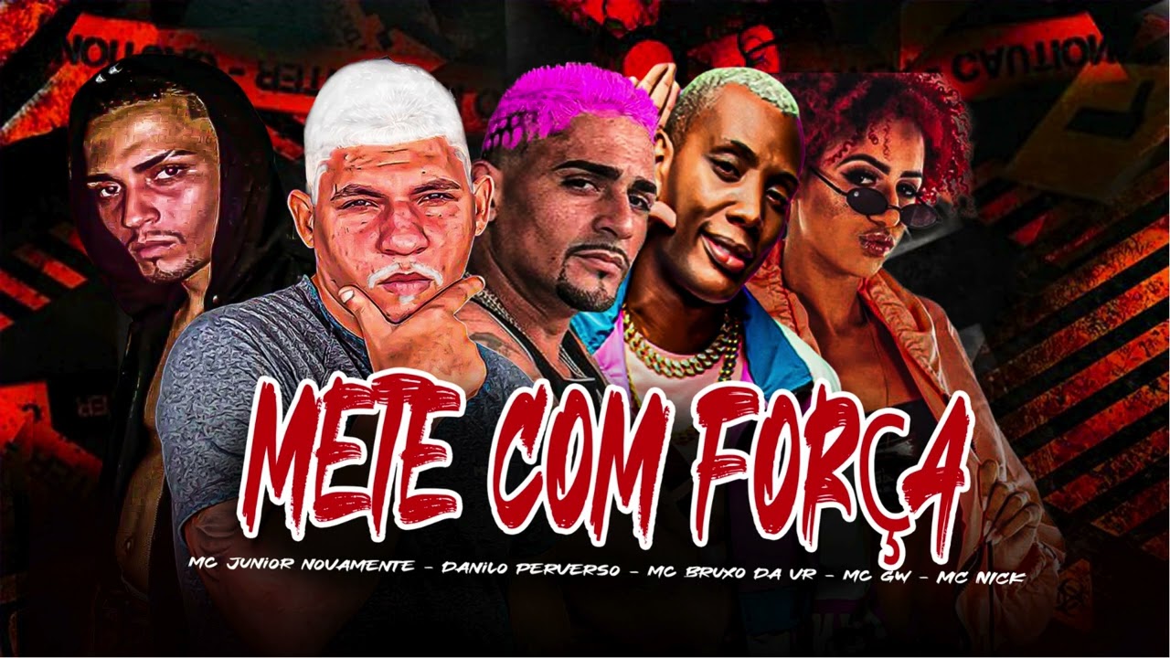 METE COM FORÇA - MC BRUXO DA VR - DANILO PERVERSO - MC JUNIOR NOVAMENTE - MC GW - MC NICK