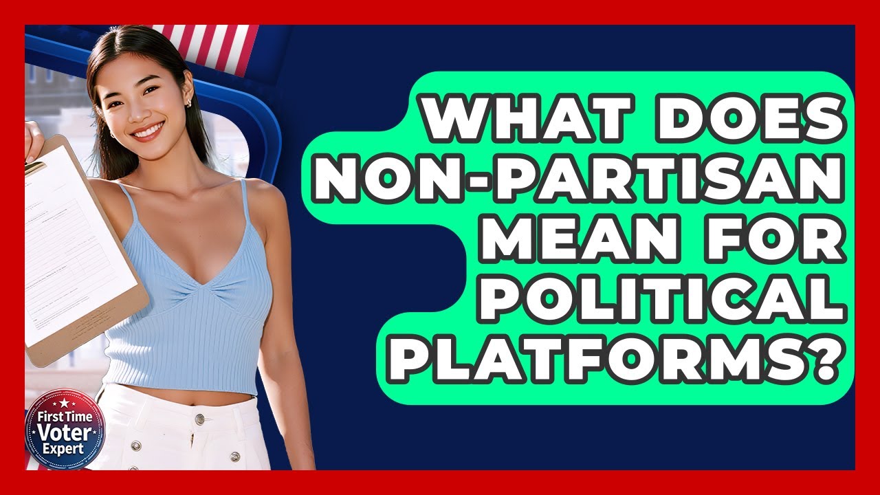 What Does Non-partisan Mean For Political Platforms? - First Time Voter Expert