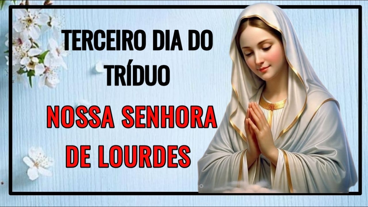 Tríduo em honra a NOSSA SENHORA DE LOURDES  -  Terceiro dia