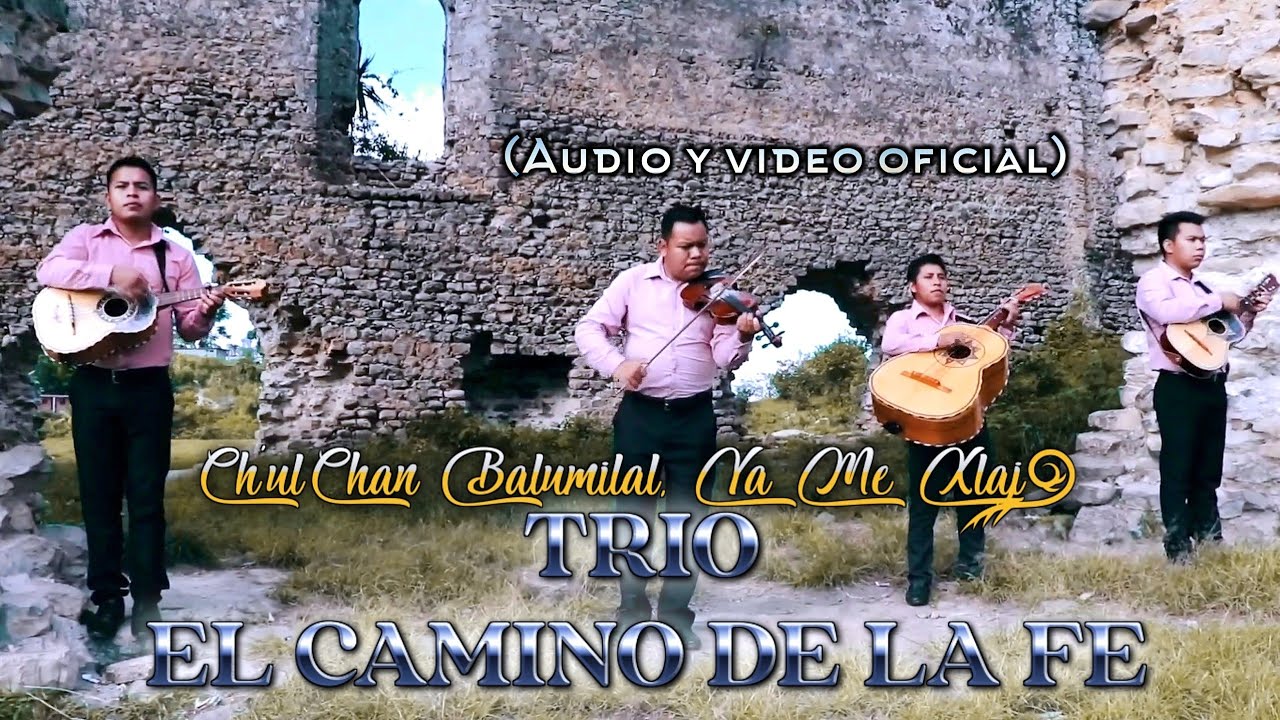 CH'ULCHAN BALUMILAL YA ME XLAJ | Trío el camino de la Fe (audio y video oficial)