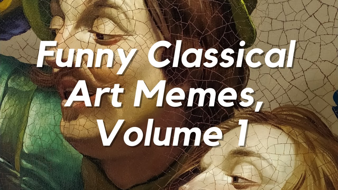 Funny Classical Art Memes to Make You Laugh, Volume 1
