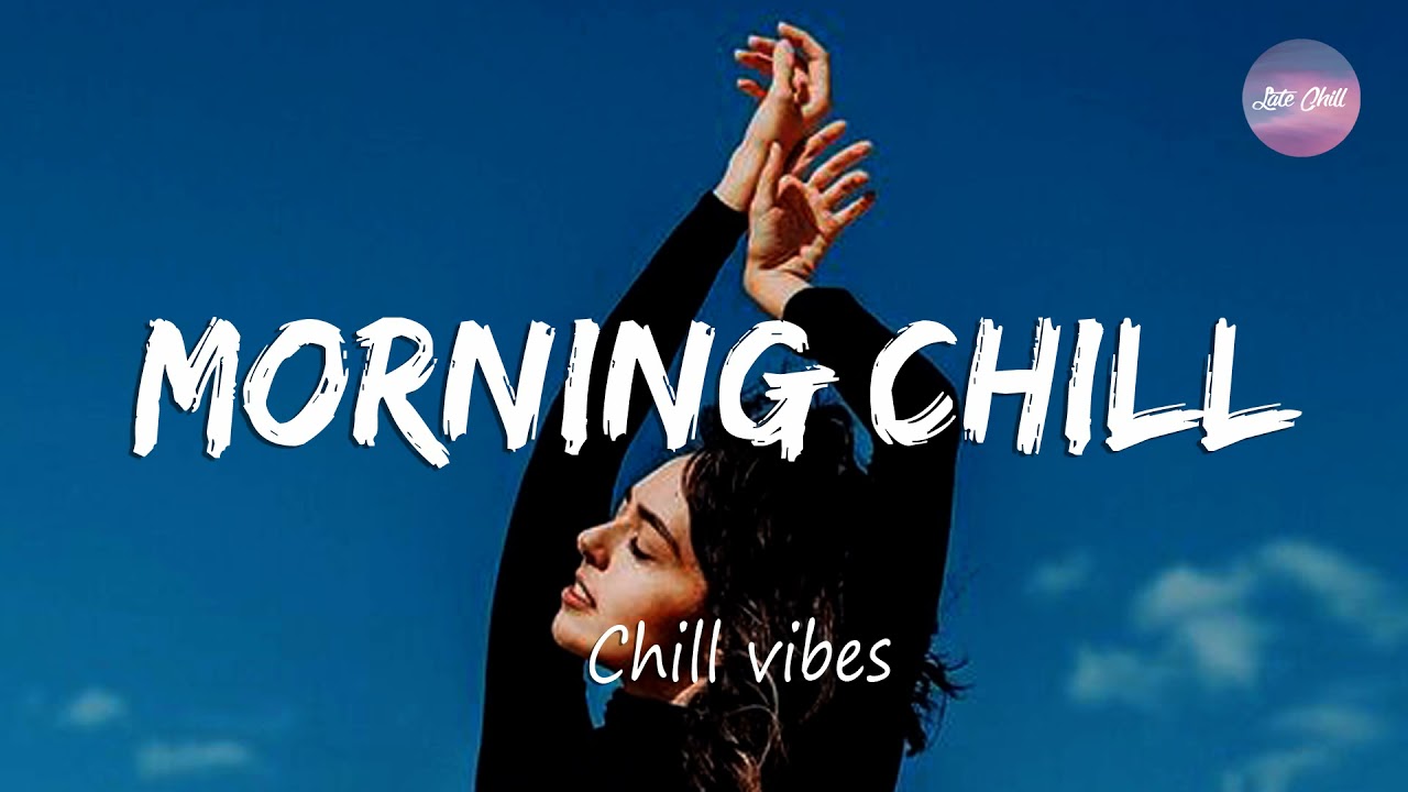 Morning chill vibes music playlist ☀️ Chill Vibes - English chill songs