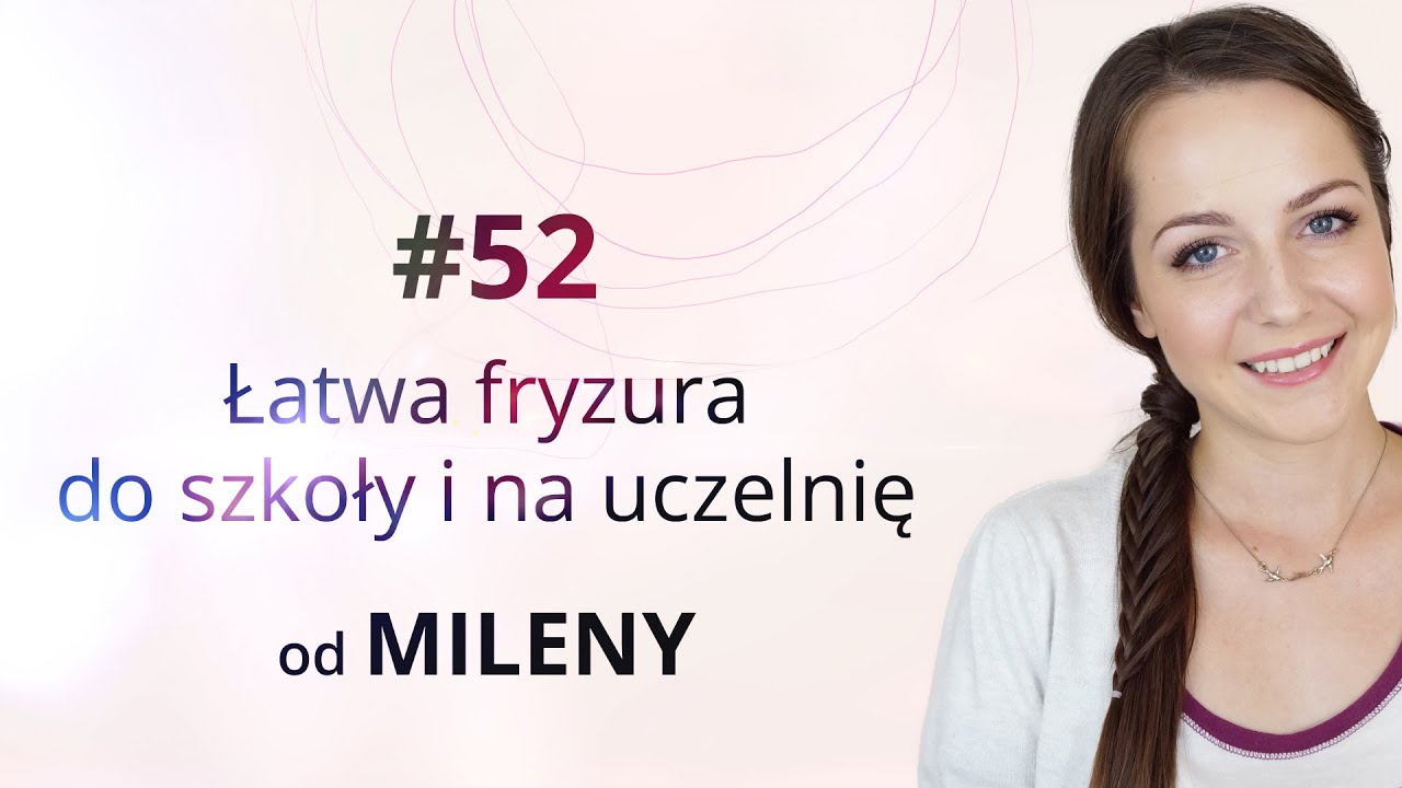 Łatwa fryzura do szkoły i na uczelnię od Mileny