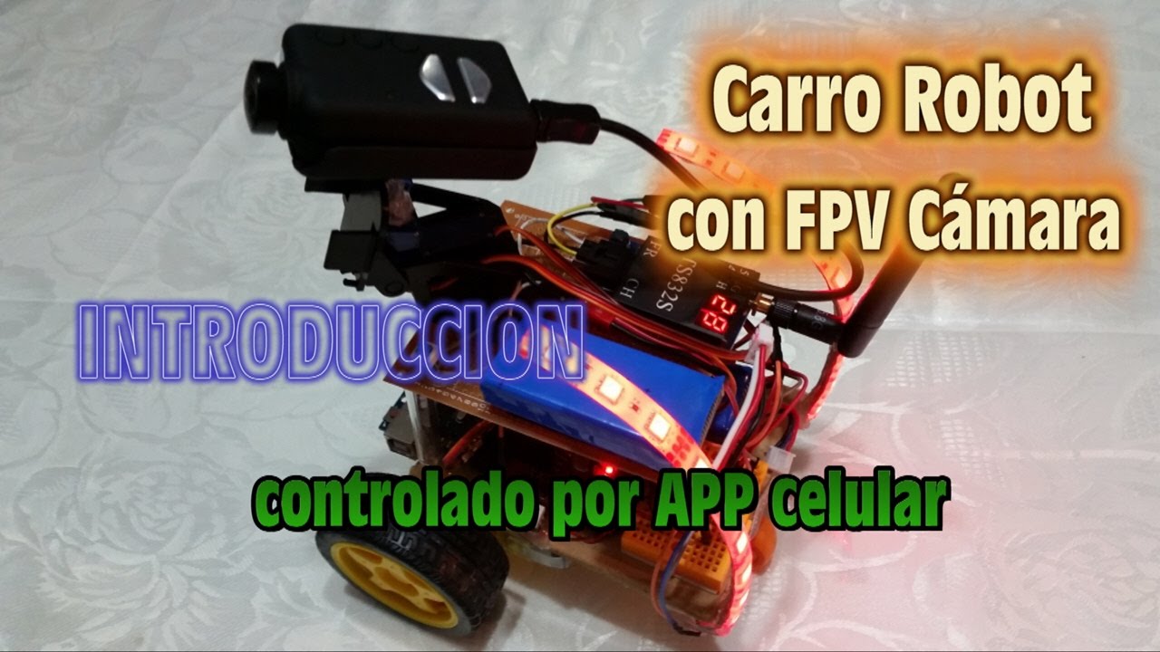 Carro Robot con FPV Camara controlado por APP de Celular - Introduccion