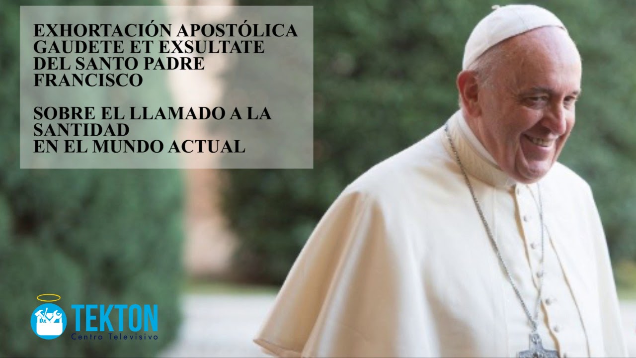 Exhortaci&oacute;n apost&oacute;lica Gaudete et Exsultate del Papa Francisco sobre la santidad en el mundo actual