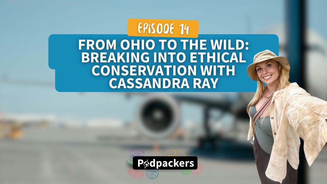 Podpackers #14 - From Ohio to the wild: Breaking into ethical conservation with Cassandra Ray