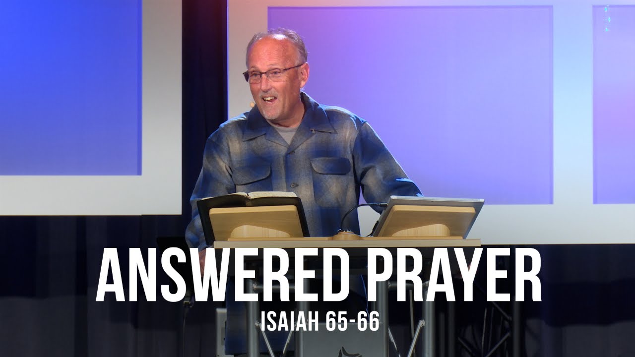 Answered Prayer ( Isaiah 65-66)
