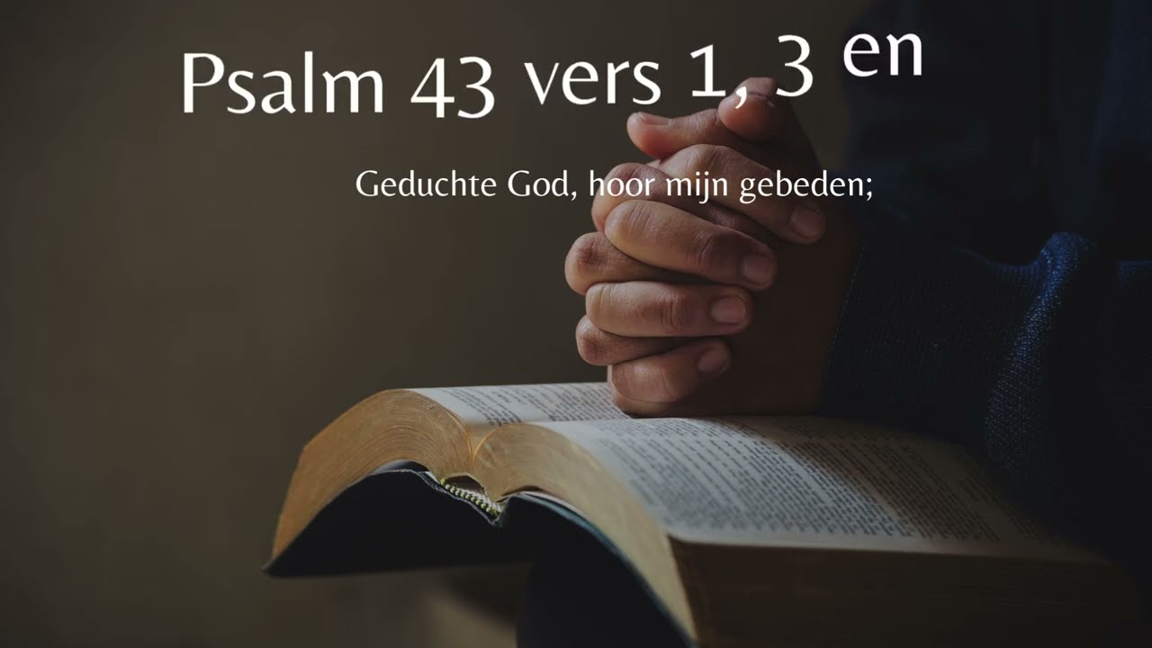 Psalm 43 vers 1, 3 en 4 - Geduchte God, hoor mijn gebeden