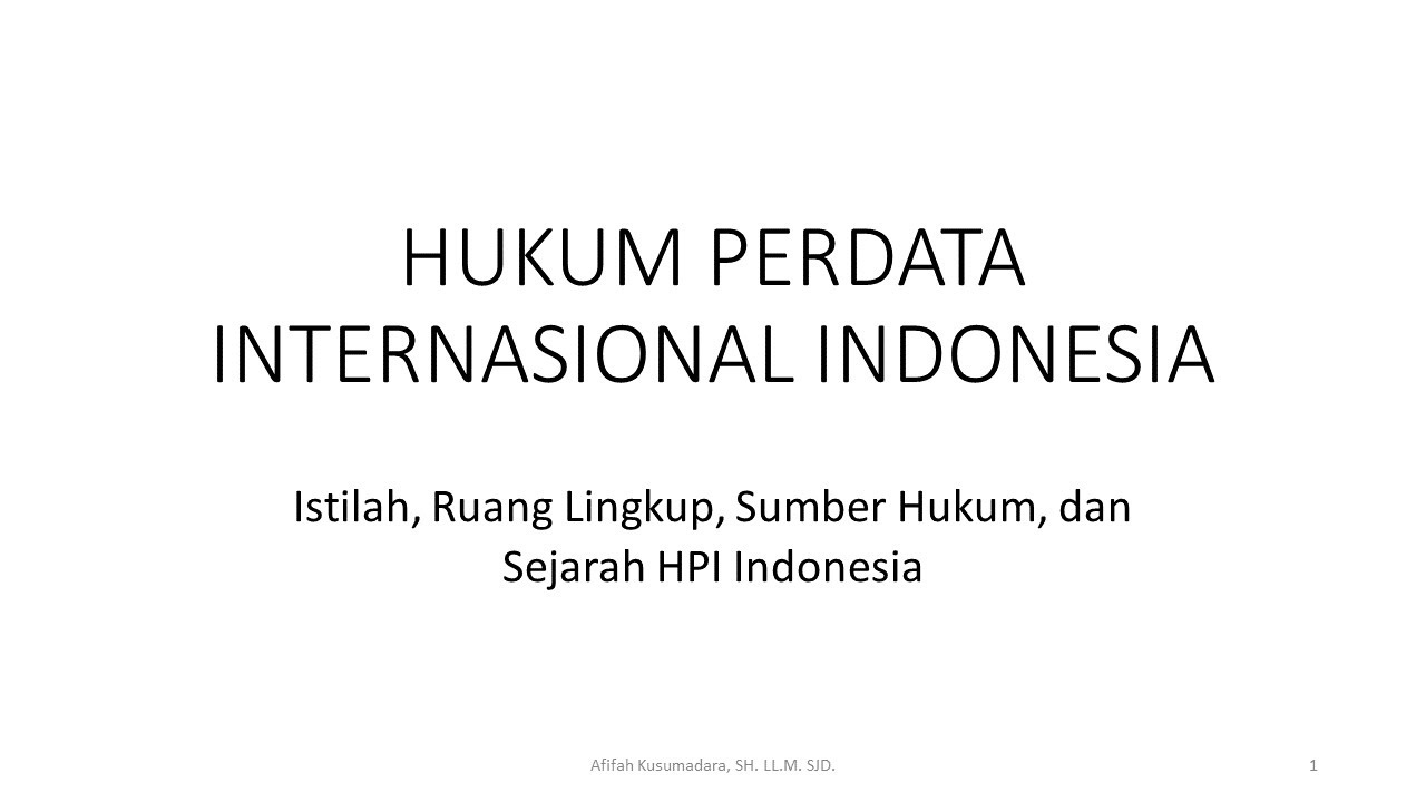 Kuliah HPI ke-1- Istilah, Ruang Lingkup, Sumber HPI, Sejarah HPI Indonesia (24 Sept 2020)