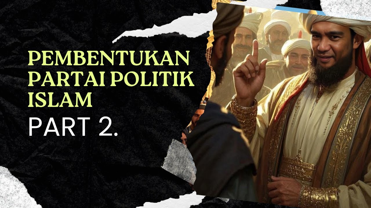 PEMBENTUKAN PARTAI POLITIK ISLAM PART 2