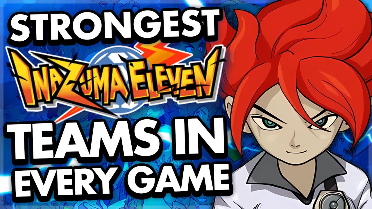 The Strongest Team In Every Inazuma Eleven Game