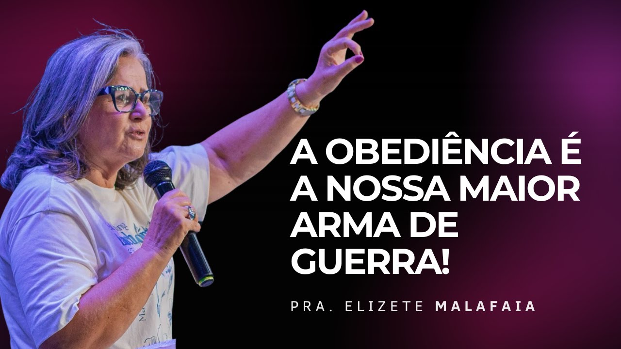 A obediência é a nossa maior arma de guerra! - Pra. Elizete Malafaia