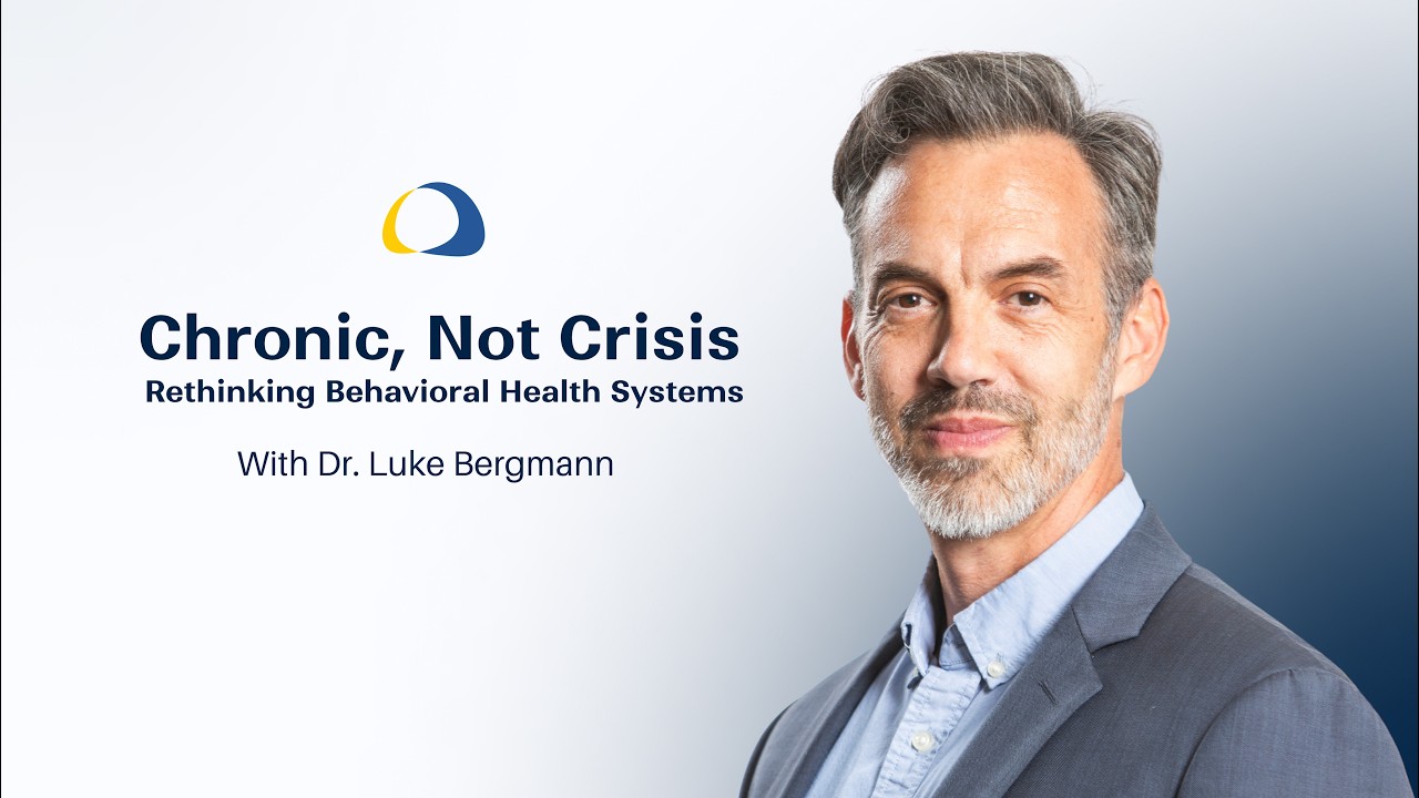 Chronic, Not Crisis: Rethinking Behavioral Health Systems with Luke Bergmann