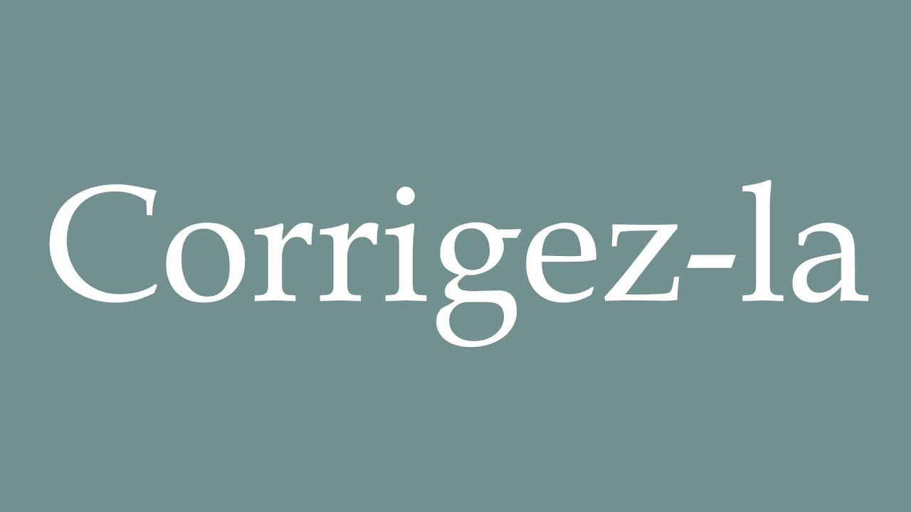 How to Pronounce ''Corrigez-la'' (Correct it) Correctly in French