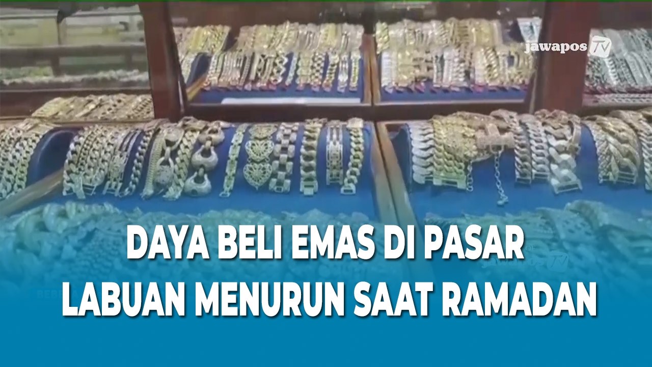 DAYA BELI EMAS DI PASAR LABUAN MENURUN SAAT RAMADAN