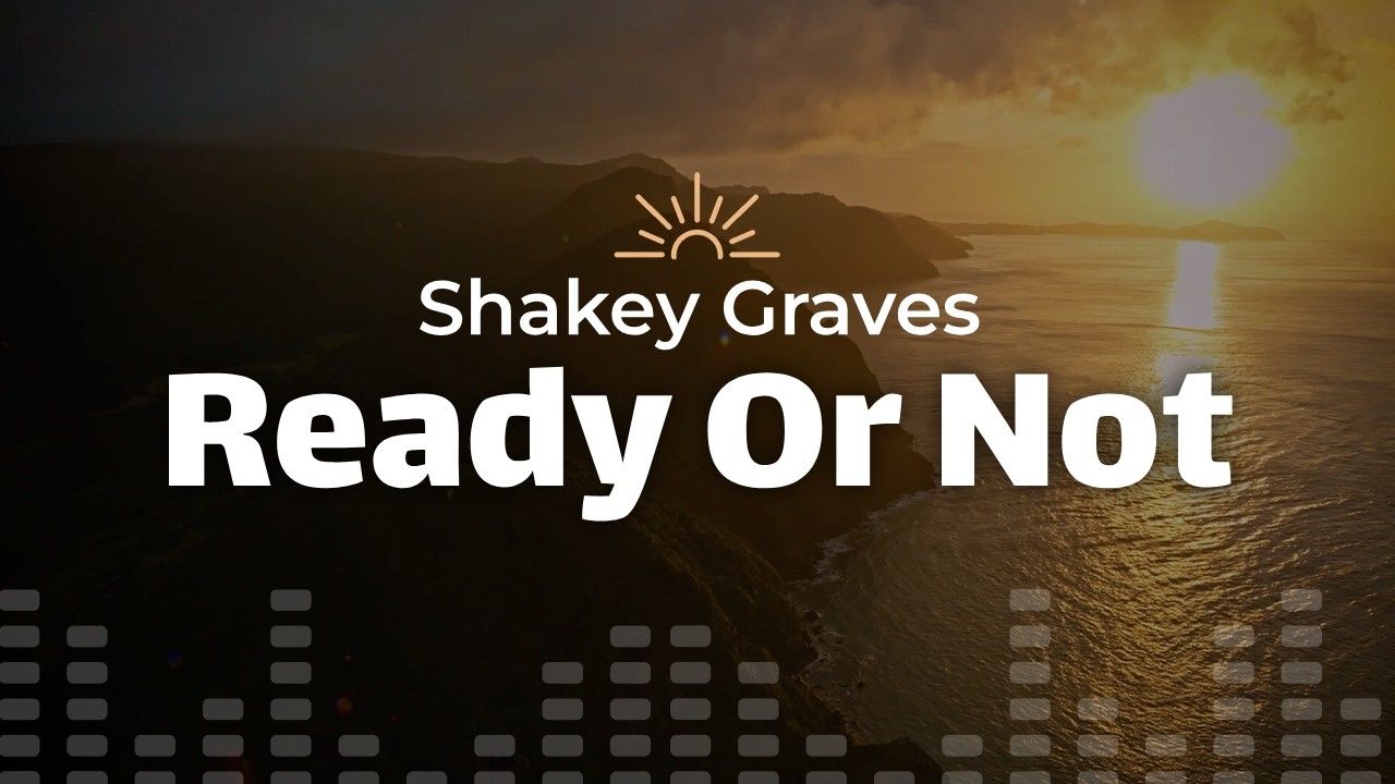 Shakey Graves - Ready Or Not (Lyrics)