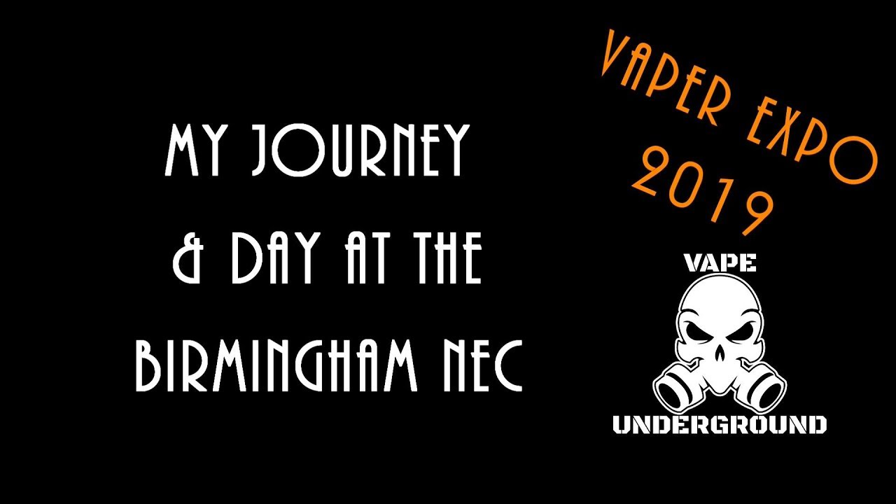 VAPER EXPO UK 2019 | Birmingham NEC | My journey & day