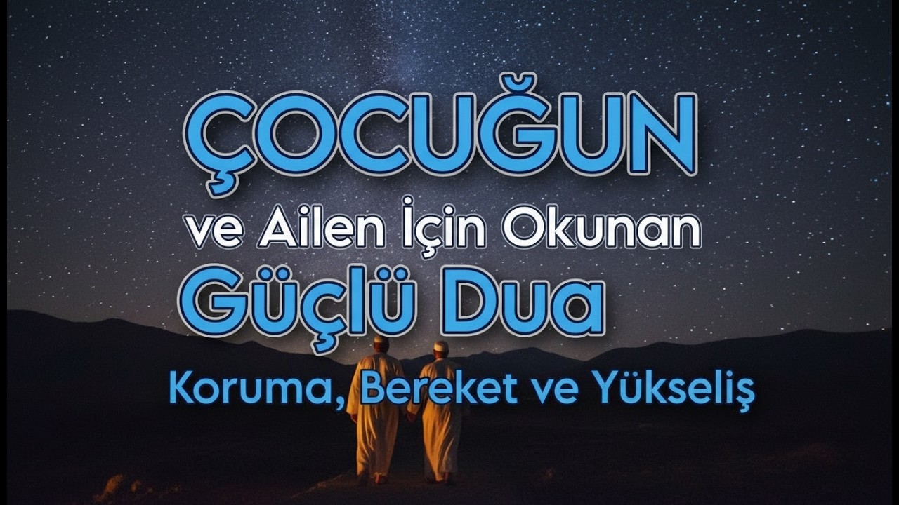 🇹🇷 Çocuğun ve Ailen İçin Okunan Güçlü Dua | Koruma, Bereket ve Yükseliş🤲🤲
