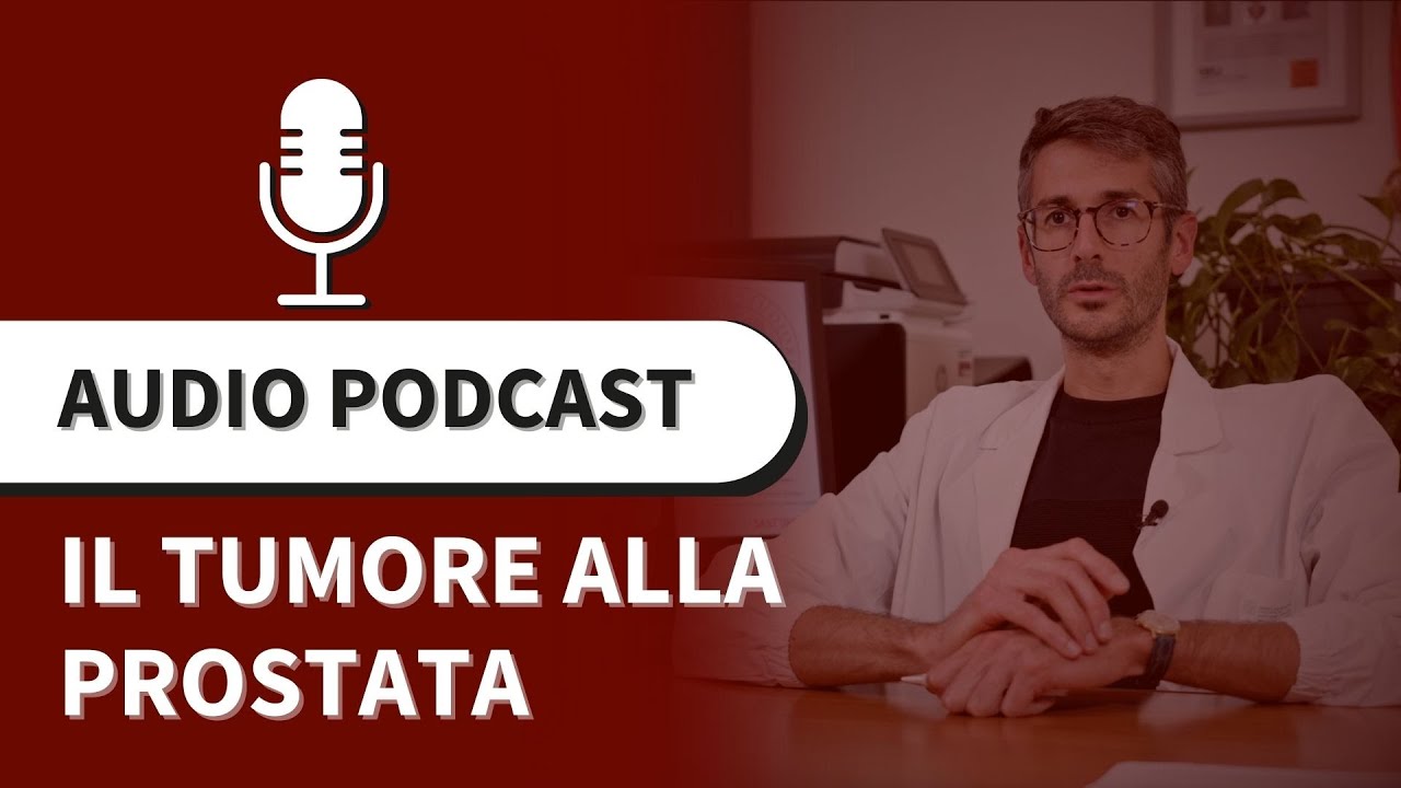 Podcast - Il tumore alla prostata - Parliamo con il Prof. Lorenzo Bianchi
