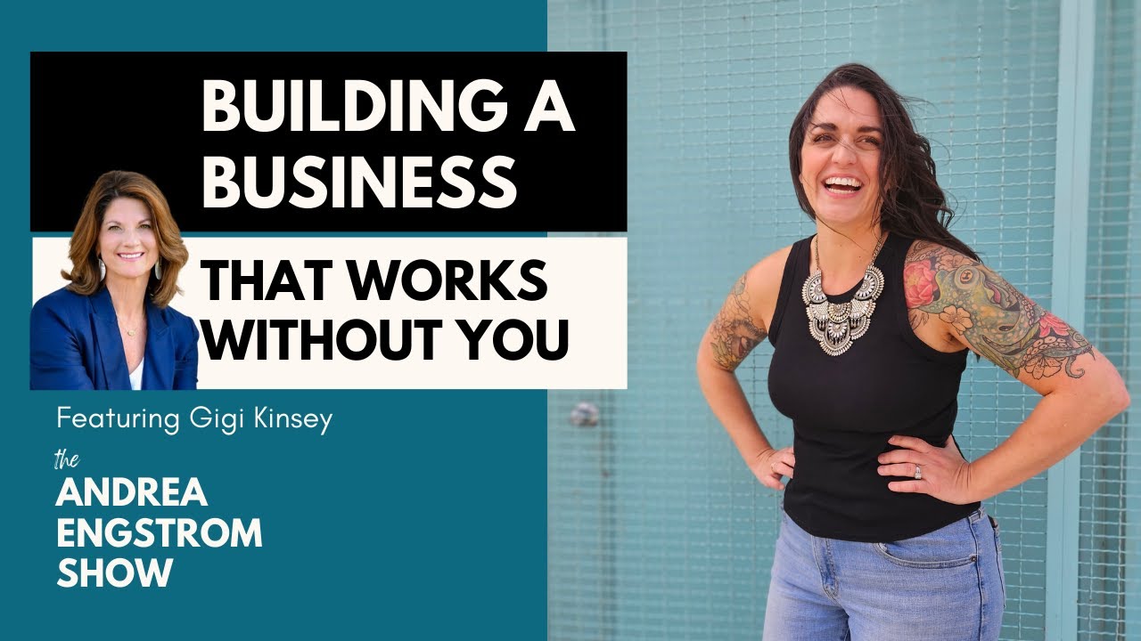 Building a Business That Works Without You Featuring Gigi Kinsey - The Andrea Engstrom Podcast Ep 03