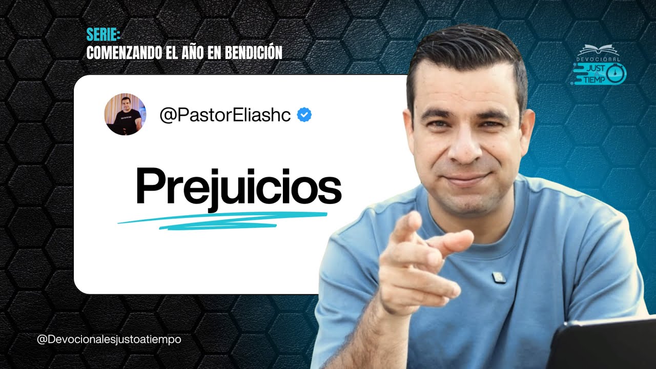 E03: PREJUICIOS | SERIE: COMENZANDO EL AÑO EN BENDICIÓN - Pastor Elias