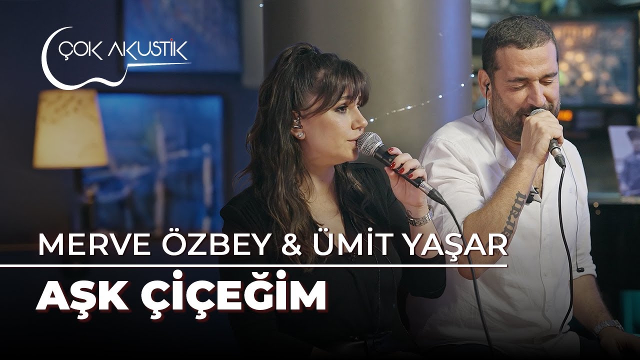 &Uuml;mit Yaşar & Merve &Ouml;zbey - Aşk &Ccedil;i&ccedil;eğim | &Ccedil;ok Akustik