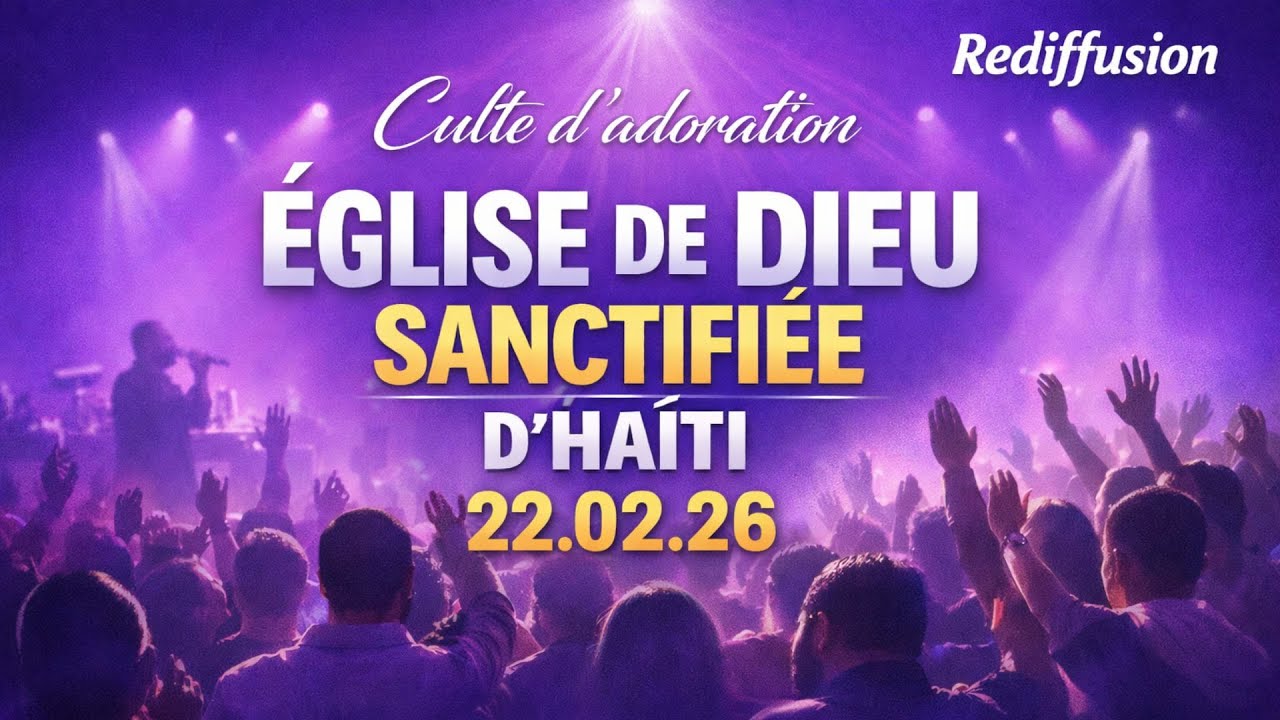 CULTE D'ADORATION ET DE LOUANGE - EGLISE DE DIEU SANCTIFIEE (REDIFFUSION) - DIMANCHE 22 FÉVRIER 2026