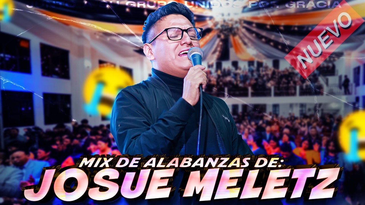 🔴 MIX: JOSUE MELETZ Junto a su grupo Unidos Por Gracia // RECIENTE DEL 2️⃣0️⃣2️⃣5️⃣