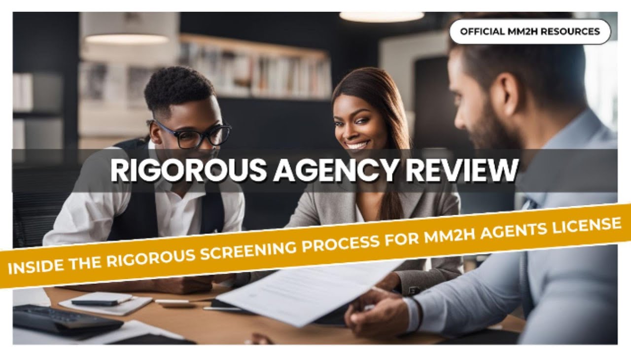 Inside the Rigorous Screening Process for MM2H Agents License