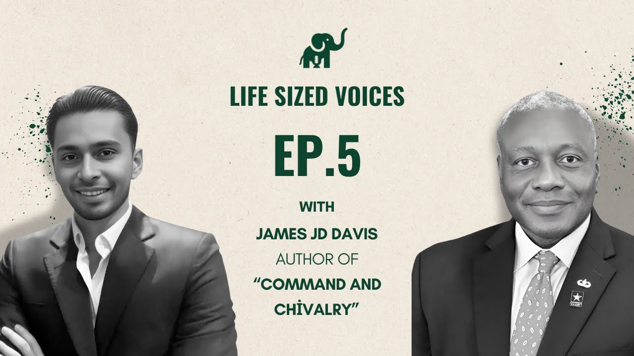 How Military Values Shape Great Leaders ft James JD Davis | Life Sized Voices Ep.5