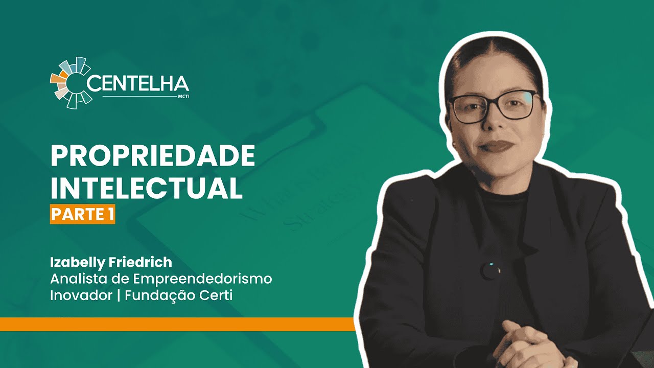 Propriedade intelectual: Estratégias para inovação (Parte 1) - Izabelly Friedrich