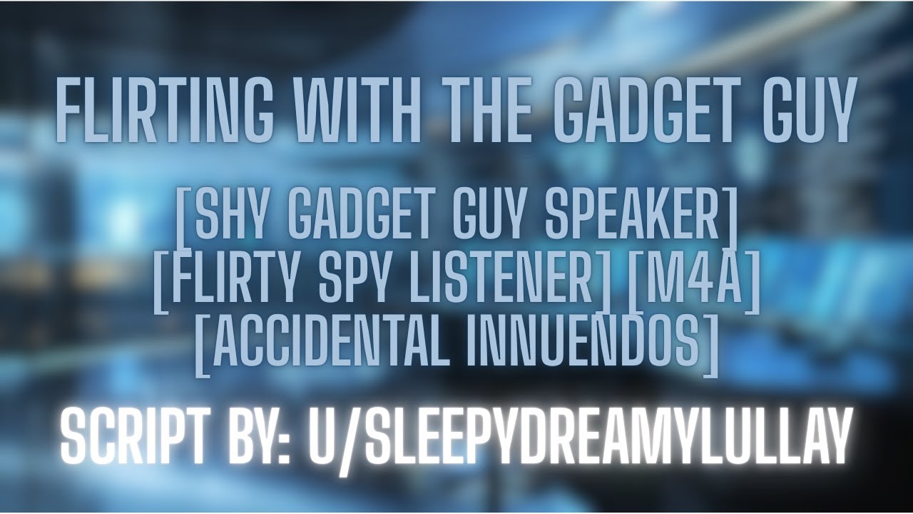 Flirting with the Gadget Guy [M4A] [Nervous Shy Speaker] [Chaotic/Flirty Listener]