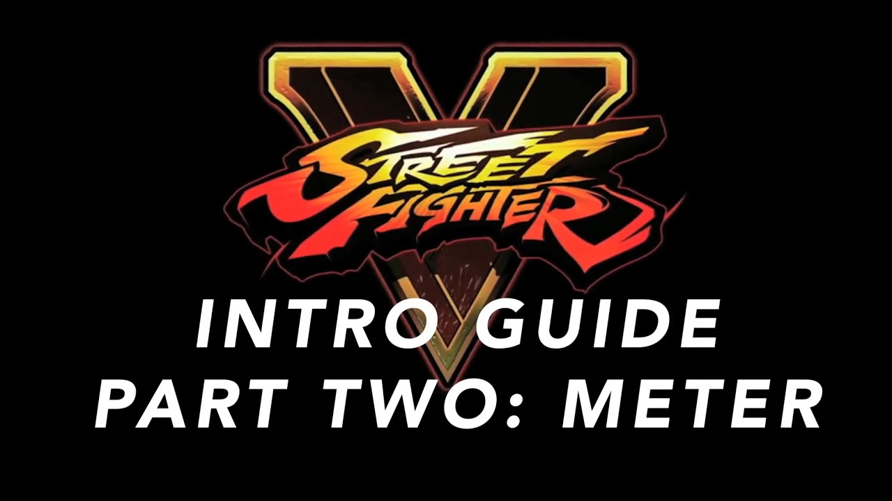 The Street Fighter V Intro Guide - Part 2 - Meter