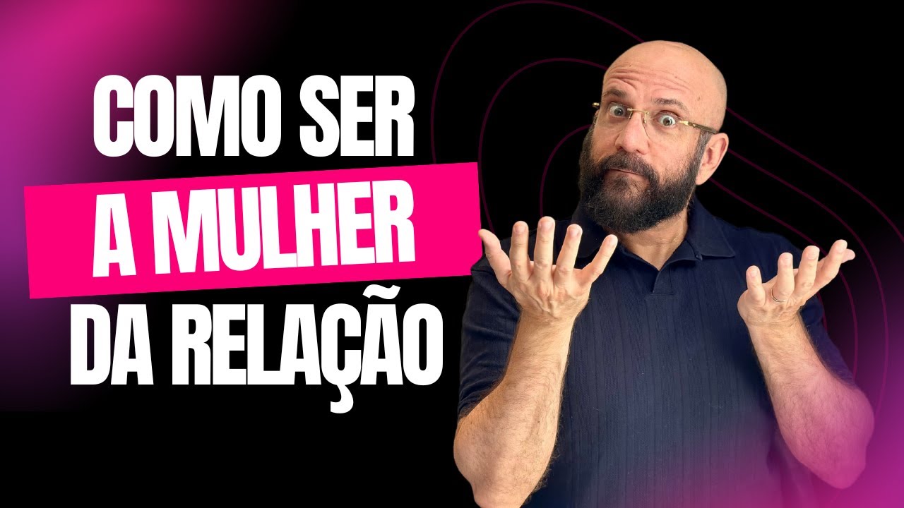 COMO SER A MULHER NA RELAÇÃO | Marcos Lacerda, psicólogo