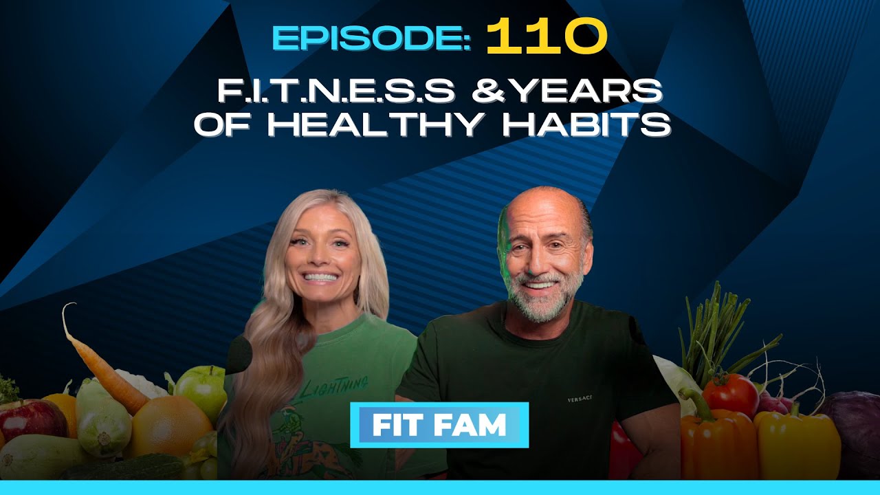 F.I.T.N.E.S.S. & Years of Healthy Habits | Fit-Fam Ep.110