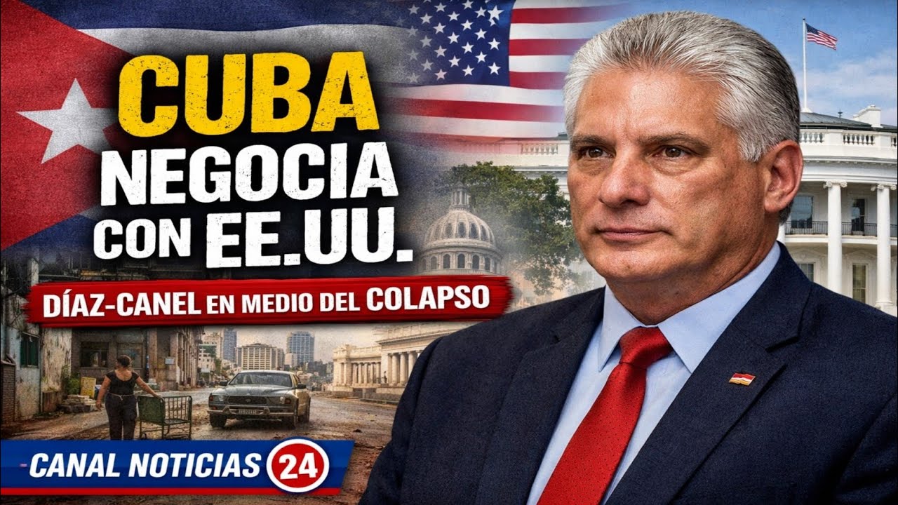 Cuba negocia con EE. UU.: Díaz-Canel mueve ficha en medio del colapso económico