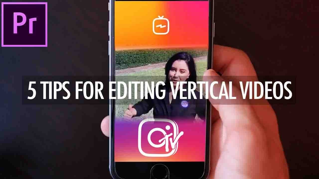 5 Pro Tips for Editing VERTICAL VIDEOS for Instagram TV (Adobe Premiere Pro CC Tutorial)