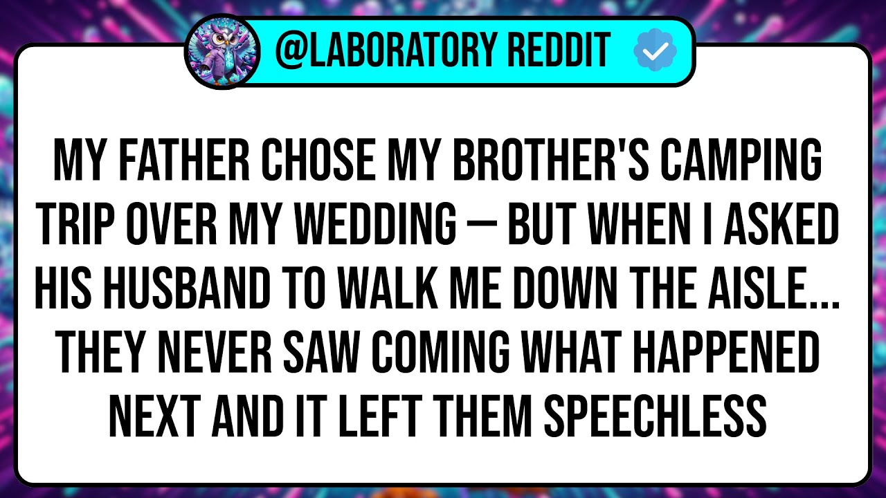 My Father Chose My Brother's Camping Trip Over My Wedding — But When I Asked His Husband To Walk ...