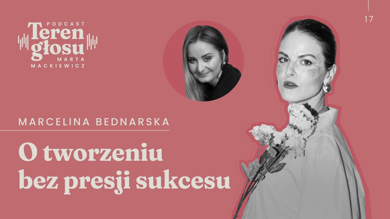 #17 O tworzeniu bez presji sukcesu. Rozmowa z Marceliną Bednarską