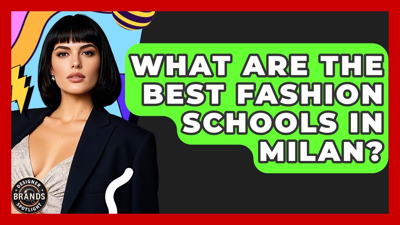 What Are The Best Fashion Schools In Milan? - Designer Brands Spotlight