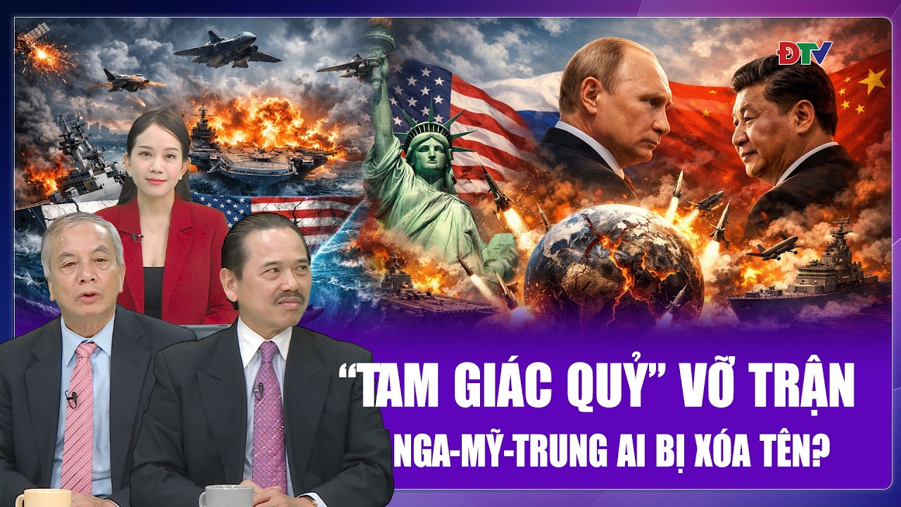 Chuyên gia: “Tam giác quỷ” Nga - Mỹ - Trung vỡ trận, “ông lớn” nào sắp bị xóa tên?