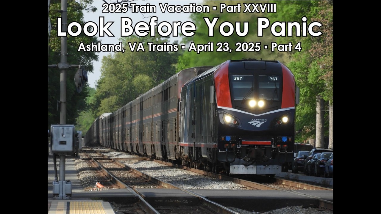 Look Before You Panic - 2025 Train Vacation Part 28 - Ashland, VA, April 23rd, 2025 - Part 4