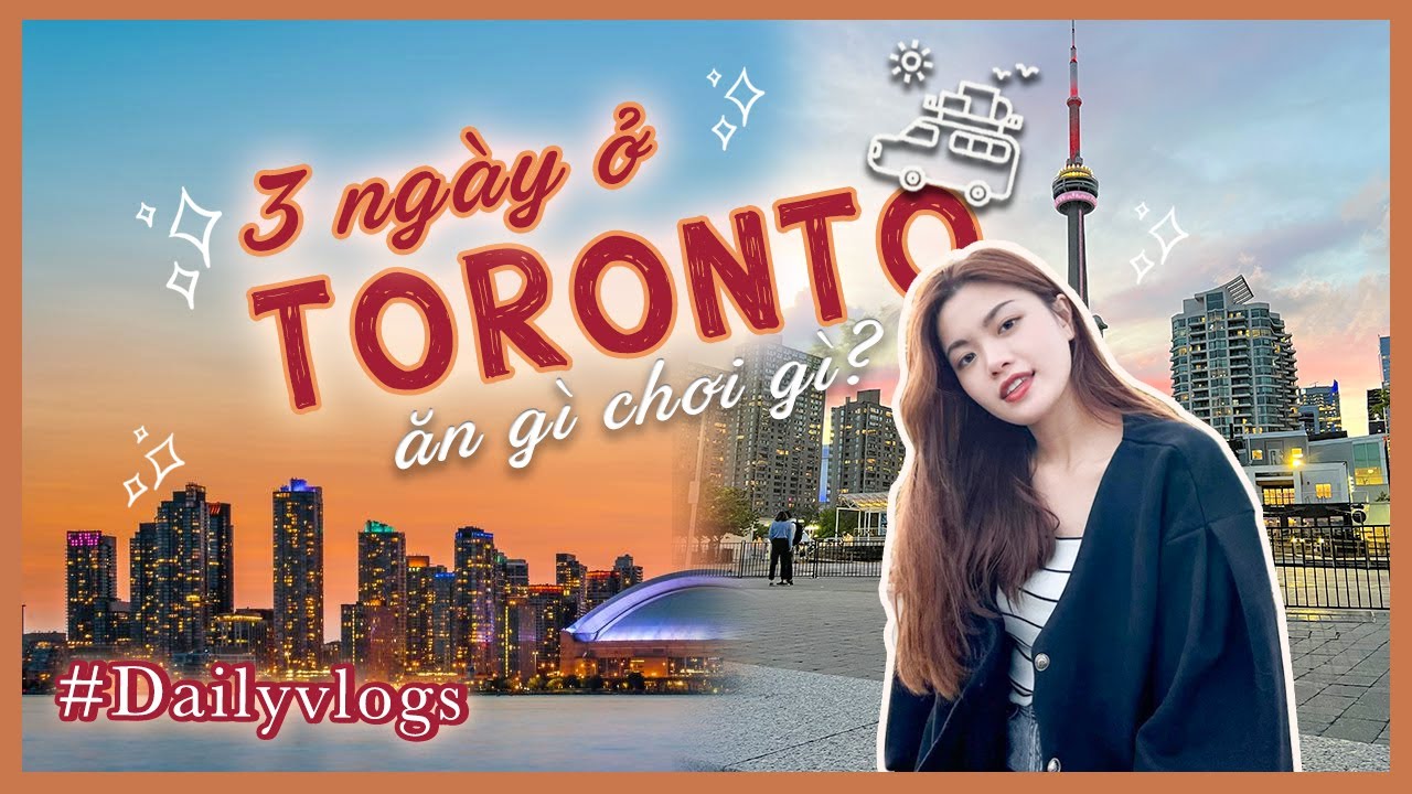 Du học Canada 🇨🇦 | 3 ngày ở Toronto - Ăn gì chơi gì | Daily Vlog