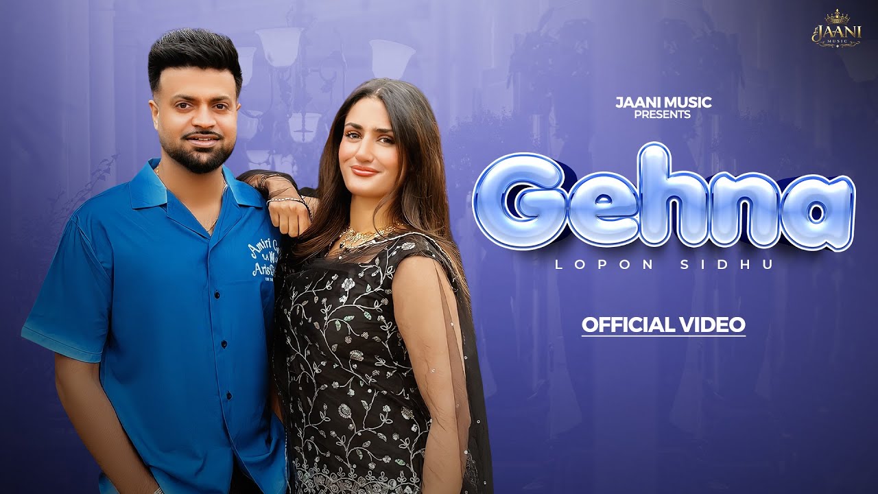 GEHNA (OFFICIAL MUSIC VIDEO) LOPON SIDHU | GILL SAAB | JAANI MUSIC | NEW PUNJABI SONGS 2026 | SONGS