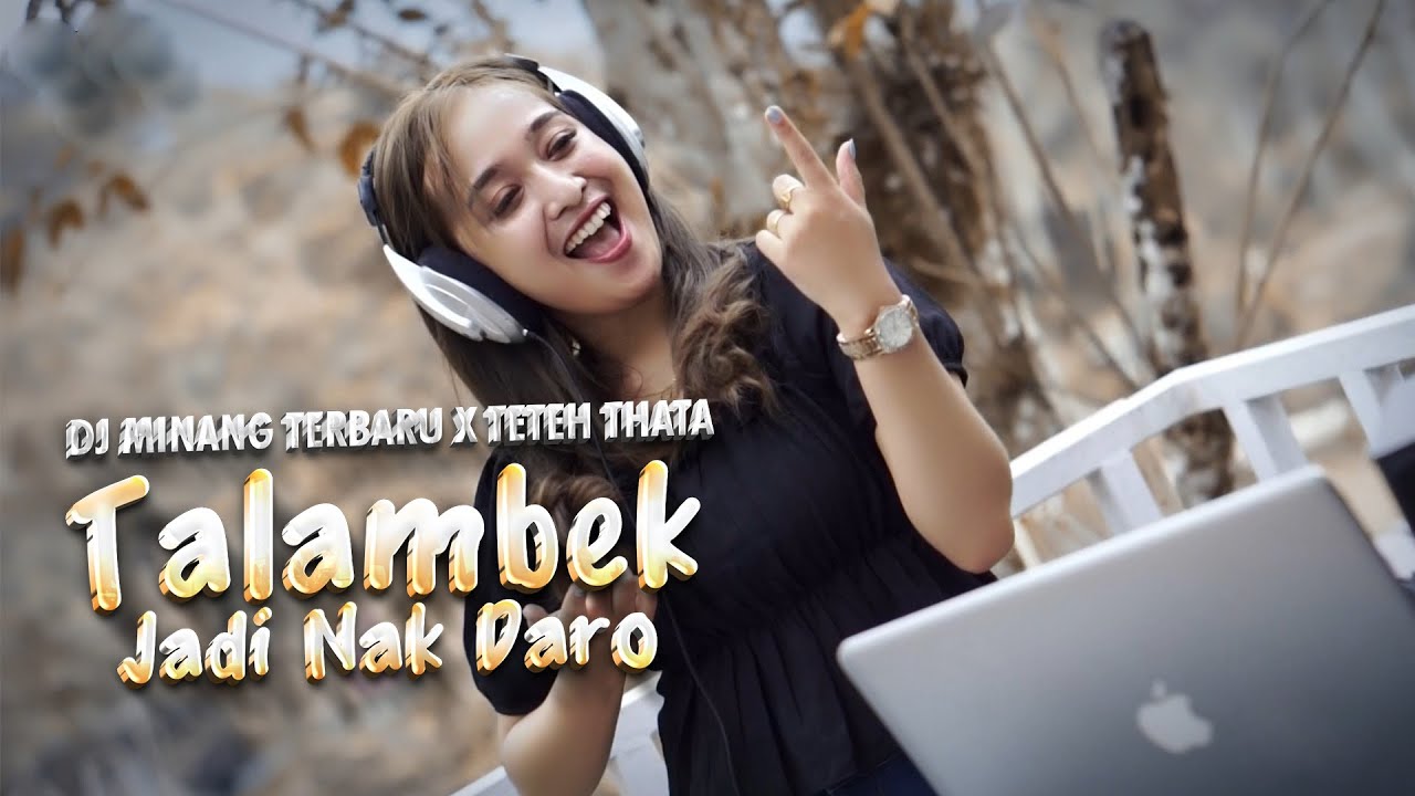 DJ MINANG TERBARU X TETEH THATA - TALAMBEK JADI NAK DARO FT. SAZQIA RAYANI