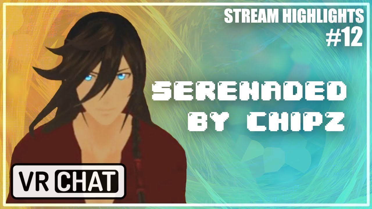 [ VR Chat ] Serenaded by Chipz! (Stream Highlights #12)