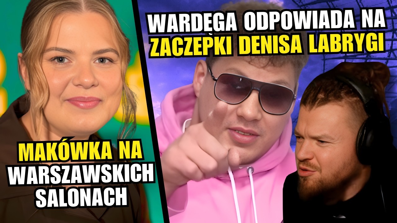 LABRYGA INTELIGENTNIE ZAORAŁ WARDĘGĘ, MAKÓWKA BRYLUJE NA WARSZAWSKICH SALONACH | WATAHA LIVE